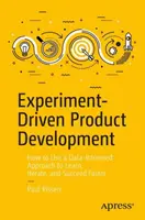 Experimentálne riadený vývoj produktov: Ako používať prístup založený na údajoch na rýchlejšie učenie, vylepšovanie a dosahovanie úspechov - Experiment-Driven Product Development: How to Use a Data-Informed Approach to Learn, Iterate, and Succeed Faster