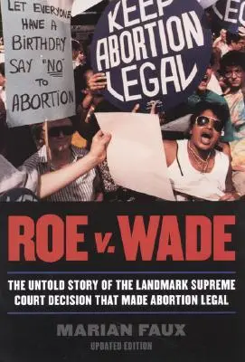 Roe v. Wade: Nevypovedaný príbeh prelomového rozhodnutia Najvyššieho súdu, ktoré zlegalizovalo potraty, aktualizované vydanie - Roe v. Wade: The Untold Story of the Landmark Supreme Court Decision that Made Abortion Legal, Updated Edition