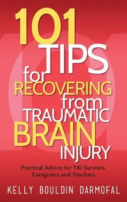 101 tipov na zotavenie po traumatickom poranení mozgu: Praktické rady pre tých, ktorí prežili TBI, opatrovateľov a učiteľov - 101 Tips for Recovering from Traumatic Brain Injury: Practical Advice for TBI Survivors, Caregivers, and Teachers
