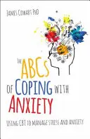ABC zvládania úzkosti: Používanie CBT na zvládanie stresu a úzkosti - The ABCs of Coping with Anxiety: Using CBT to Manage Stress and Anxiety