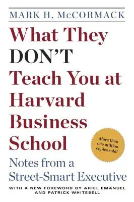Čo vás neučia na Harvard Business School: Zápisky vedúceho pracovníka z ulice - What They Don't Teach You at Harvard Business School: Notes from a Street-Smart Executive