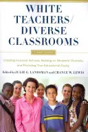 Bieli učitelia / Rozmanité triedy: Vytváranie inkluzívnych škôl, stavanie na rôznorodosti žiakov a zabezpečenie skutočnej rovnosti vo vzdelávaní - White Teachers / Diverse Classrooms: Creating Inclusive Schools, Building on Students' Diversity, and Providing True Educational Equity