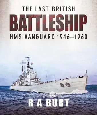 Posledná britská bojová loď: HMS Vanguard 1946-1960 - The Last British Battleship: HMS Vanguard 1946-1960