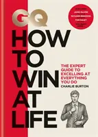 GQ Ako zvíťaziť v živote - odborný sprievodca, ako vyniknúť vo všetkom, čo robíte - GQ How to Win at Life - The expert guide to excelling at everything you do