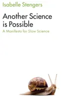 Iná veda je možná: Manifest pomalej vedy - Another Science Is Possible: A Manifesto for Slow Science