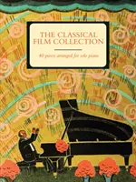Kolekcia klasických filmov: 40 skladieb v úprave pre sólový klavír - The Classical Film Collection: 40 Pieces Arranged for Solo Piano