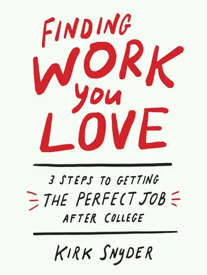 Nájsť si prácu, ktorá vás baví: 3 kroky k získaniu perfektnej práce po vysokej škole - Finding Work You Love: 3 Steps to Getting the Perfect Job After College