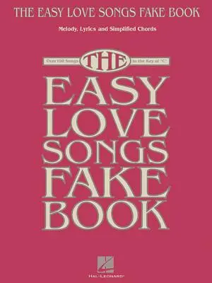 The Easy Love Songs Fake Book: The Easy Love Songs Fake Book: Melódie, texty a zjednodušené akordy v tónine C - The Easy Love Songs Fake Book: Melody, Lyrics & Simplified Chords in the Key of C