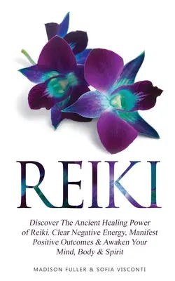 Reiki: Objavte starodávnu liečivú silu Reiki. Vyčistite negatívnu energiu, manifestujte pozitívne výsledky a prebuďte svoju myseľ, telo - Reiki: Discover The Ancient Healing Power of Reiki. Clear Negative Energy, Manifest Positive Outcomes & Awaken Your Mind, Bod