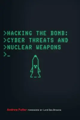 Hacking the Bomb (Nabúranie bomby): Kybernetické hrozby a jadrové zbrane - Hacking the Bomb: Cyber Threats and Nuclear Weapons