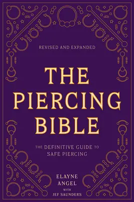 The Piercing Bible, Revised and Expanded: Definitívny sprievodca bezpečným piercingom - The Piercing Bible, Revised and Expanded: The Definitive Guide to Safe Piercing