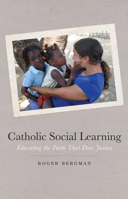 Katolícke sociálne učenie: Vychovávať k viere, ktorá robí spravodlivosť - Catholic Social Learning: Educating the Faith That Does Justice