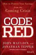 Červený kód: Ako ochrániť svoje úspory pred nadchádzajúcou krízou - Code Red: How to Protect Your Savings from the Coming Crisis
