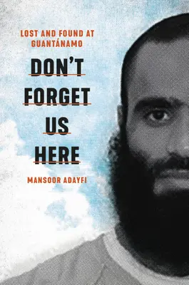 Nezabudnite na nás tu: Straty a nálezy na Guantáname - Don't Forget Us Here: Lost and Found at Guantanamo