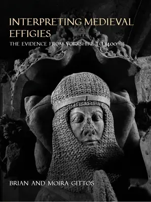 Interpretácia stredovekých efigií: Dôkazy z Yorkshiru do roku 1400 - Interpreting Medieval Effigies: The Evidence from Yorkshire to 1400