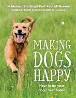 Aby boli psy šťastné - Odborný sprievodca, ako byť najlepším priateľom vášho psa - Making Dogs Happy - The expert guide to being your dog's best friend