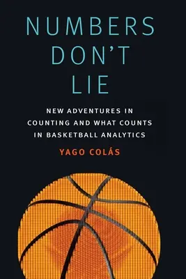 Čísla neklamú: Nové dobrodružstvá v počítaní a čo sa počíta v basketbalovej analýze - Numbers Don't Lie: New Adventures in Counting and What Counts in Basketball Analytics