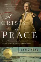 Kríza mieru: George Washington, Newburghské sprisahanie a osud americkej revolúcie - A Crisis of Peace: George Washington, the Newburgh Conspiracy, and the Fate of the American Revolution