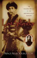 Stratená nádhera: Úžasné memoáre muža, ktorý zabil Rasputina - Lost Splendor: The Amazing Memoirs of the Man Who Killed Rasputin