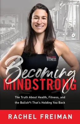 Stať sa MindStrong: Pravda o zdraví, kondícii a nezmysloch, ktoré vás brzdia - Becoming MindStrong: The Truth About Health, Fitness, and the Bullsh*t That's Holding You Back