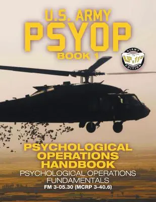 US Army PSYOP Book 1 - Príručka psychologických operácií: Základy psychologických operácií - plnoformátové vydanie 8,5x11 - FM 3-05.30 - US Army PSYOP Book 1 - Psychological Operations Handbook: Psychological Operations Fundamentals - Full-Size 8.5x11 Edition - FM 3-05.30