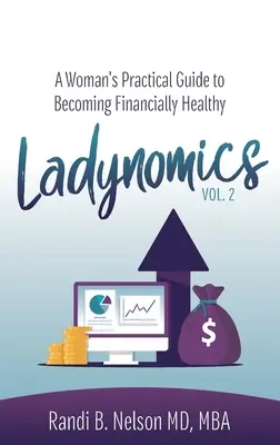 Ladynomics, Vol. 2: Praktický sprievodca ženy, ako sa stať finančne zdravou - Ladynomics, Vol. 2: A Woman's Practical Guide to Becoming Financially Healthy