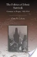 Politika etnického prežitia: Nemci v Prahe, 1861-1914 - The Politics of Ethnic Survival: Germans in Prague, 1861-1914