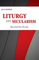 Liturgia a sekularizmus: Prekonať rozdelenie - Liturgy and Secularism: Beyond the Divide