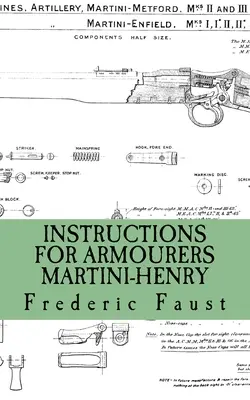 Pokyny pre zbrojárov - Martini-Henry: Pokyny na ošetrovanie a opravu zbraní Martini Enfield - Instructions for Armourers - Martini-Henry: Instructions for Care and Repair of Martini Enfield