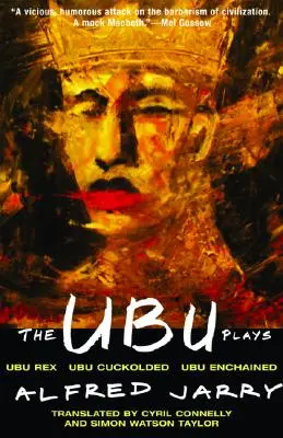 Hry o Ubu: Obsahuje: Ubu Rex; Ubu Cuckolded; Ubu Enchained - The Ubu Plays: Includes: Ubu Rex; Ubu Cuckolded; Ubu Enchained