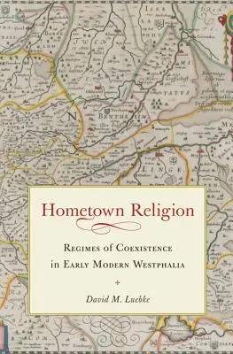 Rodné náboženstvo: Režim koexistencie v ranom novoveku vo Vestfálsku - Hometown Religion: Regimes of Coexistence in Early Modern Westphalia