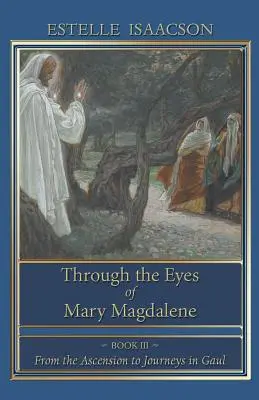 Očami Márie Magdalény: Od nanebovstúpenia po cesty do Galie - Through the Eyes of Mary Magdalene: From the Ascension to Journeys in Gaul
