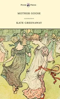 Mother Goose or the Old Nursery Rhymes - Ilustrovala Kate Greenaway - Mother Goose or the Old Nursery Rhymes - Illustrated by Kate Greenaway