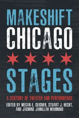 Makeshift Chicago Stages: Storočie divadla a predstavení - Makeshift Chicago Stages: A Century of Theater and Performance