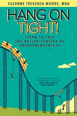 Držte sa pevne! Naučte sa milovať horskú dráhu podnikania - Hang on Tight!: Learn to Love the Roller Coaster of Entrepreneurship