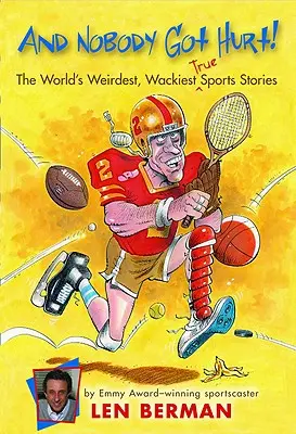 A nikomu sa nič nestalo! Najpodivnejšie, najšialenejšie a najúžasnejšie skutočné športové príbehy na svete - And Nobody Got Hurt!: The World's Weirdest, Wackiest True Sports Stories