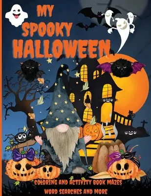 Môj strašidelný Halloween: Úžasná kniha aktivít a maľovaniek, bludiská, hľadanie slov a ďalšie, pre deti v predškolskom veku 4-8 rokov - My Spooky Halloween: An Amazing Activity and Coloring Book, Mazes, Word Searches and More, Pre-schoolers Kids Ages 4-8