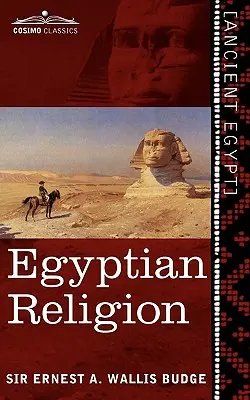 Egyptské náboženstvo: Egyptské predstavy o budúcom živote - Egyptian Religion: Egyptian Ideas of the Future Life