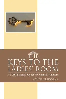 Kľúče od dámskej izby: Nový obchodný model pre finančných poradcov - The Keys to the Ladies' Room: A New Business Model for Financial Advisors