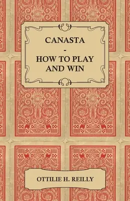 Kanasta - Ako hrať a vyhrať: vrátane oficiálnych pravidiel a pokynov na hru - Canasta - How to Play and Win - Including the Official Rules and Pointers for Play