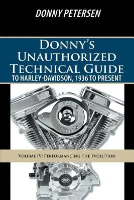 Donnyho neautorizovaný technický sprievodca Harley-Davidson, 1936 až súčasnosť: IV. diel: Predstavenie evolúcie - Donny's Unauthorized Technical Guide to Harley-Davidson, 1936 to Present: Volume IV: Performancing the Evolution