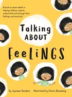 Rozprávanie o pocitoch: Kniha, ktorá pomáha dospelým pomáhať deťom odhaliť, pochopiť a zvládnuť ich pocity a emócie. - Talking About Feelings: A book to assist adults in helping children unpack, understand and manage their feelings and emotions