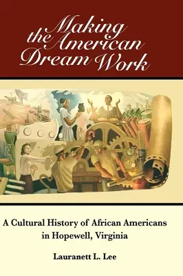 Making the American Dream Work: A Cultural History of African Americans in Hopewell, Virginia (Kultúrne dejiny Afroameričanov v meste Hopewell vo Virgínii) - Making the American Dream Work: A Cultural History of African Americans in Hopewell, Virginia