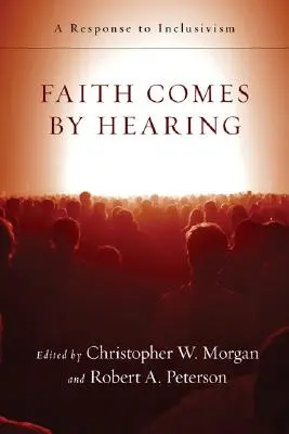 Viera prichádza z počutia: Odpoveď na inkluzivizmus - Faith Comes by Hearing: A Response to Inclusivism