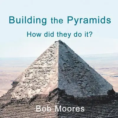 Stavba pyramíd: Ako to robili? - Building the Pyramids: How Did They Do It?