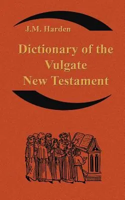 Slovník Vulgátového Nového zákona (Nouum Testamentum Latine ): Slovník cirkevnej latinčiny - Dictionary of the Vulgate New Testament (Nouum Testamentum Latine ): A Dictionary of Ecclesiastical Latin