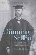 Dunningova škola: Historici, rasa a význam rekonštrukcie - The Dunning School: Historians, Race, and the Meaning of Reconstruction