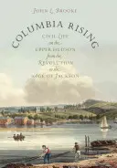 Columbia Rising: Občiansky život na hornom Hudsone od revolúcie po Jacksonov vek - Columbia Rising: Civil Life on the Upper Hudson from the Revolution to the Age of Jackson