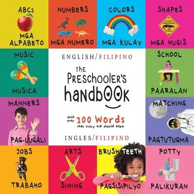 Príručka pre predškoláka: Dvojjazyčná (angličtina / filipínčina) (Ingles / Filipino) ABC, čísla, farby, tvary, porovnávanie, škola, spôsoby, nočník - The Preschooler's Handbook: Bilingual (English / Filipino) (Ingles / Filipino) ABC's, Numbers, Colors, Shapes, Matching, School, Manners, Potty an