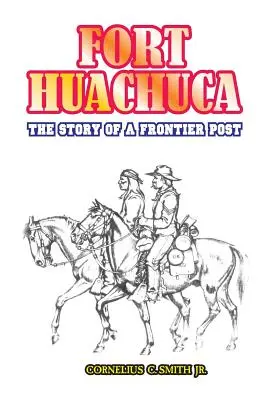 Fort Huachuca: Príbeh pohraničnej stanice - Fort Huachuca: The Story of a Frontier Post